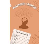 Password Logbook: A Secure and Organized Password Logbook to Safely Store Your Login Details Website Accounts Keep all your Passwords Usernames and Login Information in One Safe notebook