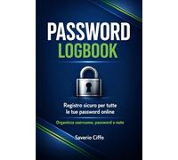 Password Logbook: Registro sicuro per tutte le tue password online: Organizza username, password e note - Tracker digitale per adulti, studenti e famiglie
