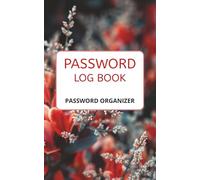 Password Logbook: Secure Password Keeper and Internet Address Organizer: Keep Your Usernames, Passwords & Login Details Safe, Organized & Easy to Access