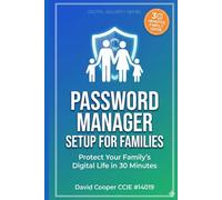 Password Manager Setup for Families: Protect Your Family's Digital Life in 30 Minutes - A Simple Guide to Shared Password Security