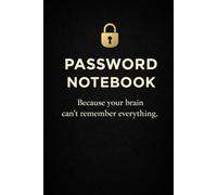 Password Notebook Because your brain can’t remember everything.: So you never have to click “Forgot Password” again.