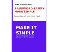 Password Safety Made Simple: A Senior’s Guide to Protecting Passwords and Personal Information (Make It Simple Series)