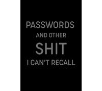 Passwords and Other Shit I Can’t Recall: A Funny Password Logbook to Organize All the Crap You Forget