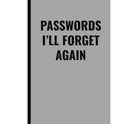 PASSWORDS I’LL FORGET AGAIN: Funny Password Journal to Keep All Your Logins, Notes, and Online Accounts Organized