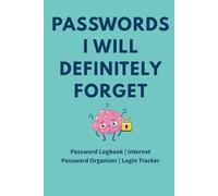 Passwords I Will Definitely Forget: Password Logbook with Space for Websites, Usernames, Passwords, Security Questions, and Notes