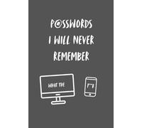 Passwords I Will Never Remember: Password Logbook and Internet Address Organiser: 50 Page 6 x 9 Inch. Keep Passwords Organised. Gift for Family, Friends, Seniors or Yourself
