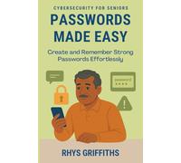 Passwords Made Easy: Create and Remember Strong Passwords Effortlessly (Cybersecurity for Seniors)
