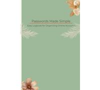 Passwords Made Simple: Easy Logbook for Organizing Online Accounts