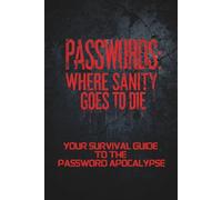Passwords: Where Sanity Goes To Die - Your Survival Guide to the Password Apocalypse: A Dark Humored Vibe Password Book Featuring Alphabetical Sections and Offline Privacy