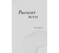 Passwort Buch: Passwort Manager Deutsch mit Register A-Z | Informationen im Internet: privat, offline und sicher | Klein A5 Organizer |106 Seiten