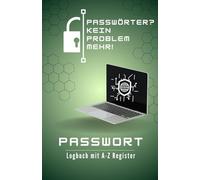 Passwort Notizbuch - Sicher alle Zugangsdaten im Blick: Passwort Buch mit Register, Organizer und Manager deiner Passwörter, praktisch für den Alltag
