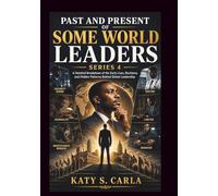 PAST AND PRESENT OF SOME WORLD LEADERS SERIES 4: A Detailed Breakdown of the Early Lives, Decisions, and Hidden Patterns Behind Global Leadership