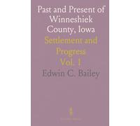 Past and Present of Winneshiek County, Iowa: Settlement and Progress