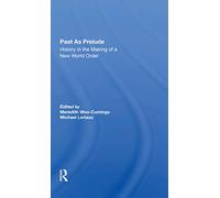 Past As Prelude: History In The Making Of A New World Order