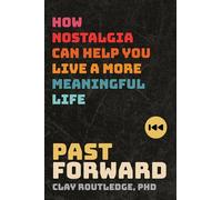 Past Forward: How Nostalgia Can Help You Live a More Meaningful Life