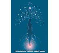 Past Life Healing & Akashic Records Journal: A Blank, Unlined Notebook for Releasing Past Life Trauma & Healing Soul Ties
