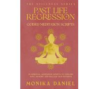 Past Life Regression Guided Meditation Scripts: 15 Spiritual Meditation Scripts to Explore Soul Memory and Release Old Patterns (The Stillness Series)