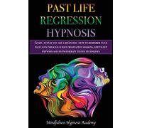 Past Life Regression Hypnosis: Learn - even if you are a Beginner - How to Remember Your Past Lives Through Guided Meditation Sessions, Deep Sleep ... Hypnotherapy Techniques (2A) (Happy Living)