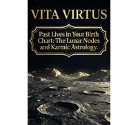 Past Lives in Your Birth Chart: The Lunar Nodes and Karmic Astrology: Unveiling Past Lives and Present Growth
