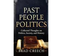 Past People Politics: Collected Thoughts on Politics, Society, and History (Collections)
