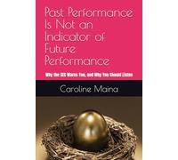Past Performance Is Not an Indicator of Future Performance: Why the SEC Warns You, and Why You Should Listen (Your money, your future)