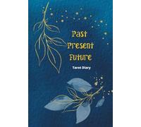 Past Present Future Tarot Diary: Daily Practice Journal for Beginners to Track Readings by Using the Three-card Layout, Upright/reversed notes, and ... and Offering, with Instructions Provided