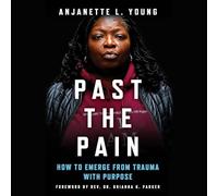Past the Pain: How to Emerge from Trauma with Purpose