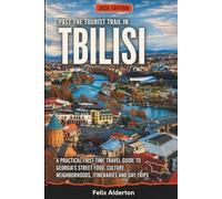 Past the Tourist Trail in Tbilisi: A Practical First-Time Travel Guide to Georgia’s Street Food, Culture, Neighborhoods, Itineraries and Day Trips