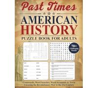 Past Times American History Puzzle Book for Adults: Challenging Crosswords, Word Searches, Word Scrambles & Trivia Covering the Revolutionary War to the 21st Century