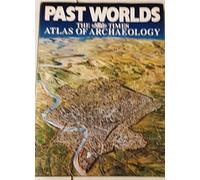 Past Worlds: The Times Atlas of Archaeology