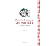 Pasta alla Norma per Bellini. Far piangere cantando (Leggere è un gusto)