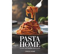 Pasta at Home: Classic and Modern Pasta Dishes