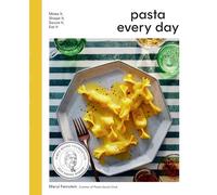 Pasta Every Day: Make It, Shape It, Sauce It, Eat It