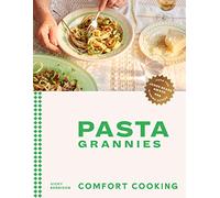 Pasta Grannies: Comfort Cooking: Traditional Family Recipes From Italy's Best Home Cooks