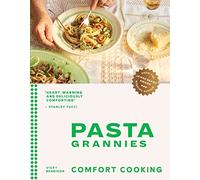 Pasta Grannies: Comfort Cooking: Traditional Family Recipes From Italy's Best Home Cooks