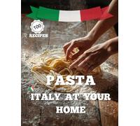 PASTA : Italy at your Home : Craft of Italy's Greatest Food, with Recipes [A Cookbook]