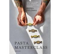 Pasta masterclass: handboek voor het maken van saus, pastadeeg en pastasoorten : met én zonder pastamachine