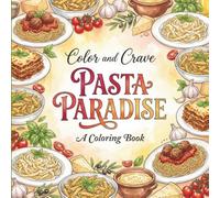 Pasta Paradise: Coloring Book for Pasta Lovers, Adults and Kids, Rich and Detailed for Foodies and Relaxation Featuring a Variety of Foods and Snacks