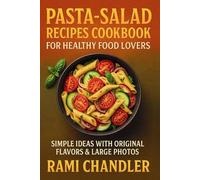 Pasta-Salad Recipes Cookbook for Healthy Food Lovers: Simple Ideas with the Original Flavors & Large Photos