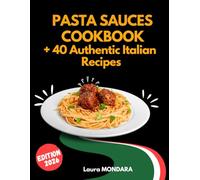 Pasta Sauces Cookbook: + 40 Authentic Italian Recipes