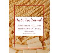 Pasta Tradizionale: Authentieke Italiaanse Recepten uit la Cucina