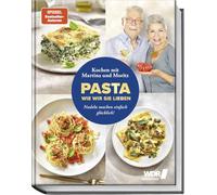 Pasta, wie wir sie lieben - Kochen mit Martina und Moritz!: Nudelgerichte machen einfach glücklich