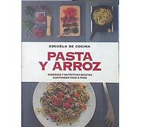 Pasta Y Arroz: Sabrosas Y Nutritivas Recetas Ilustradas Paso A Paso