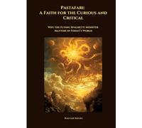 Pastafari: A Faith for the Curious and Critical: Why the Flying Spaghetti Monster Matters in Today's World