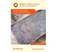 Pastas, morteros, adhesivos y hormigones. EOCB0109 - Operaciones auxiliares de revestimientos continuos en construcción (CONSTRUCCION)