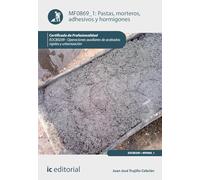 Pastas, morteros, adhesivos y hormigones. EOCB0209 - Operaciones auxiliares de acabados rígidos y urbanización