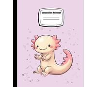 Pastel Axolotl Composition Notebook: A cute and whimsical wide ruled notebook for girls, kids, and axolotl lovers - 110 pages of creativity!