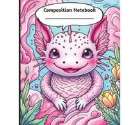 Pastel Axolotl School Notebook: An Aesthetic Axolotl Composition Notebook for Girls and Tweens - Wide-Ruled, 130 Pages, Perfect for Back to School and Journaling