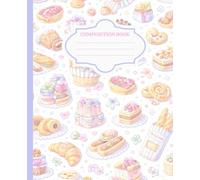 Pastel Bakery Composition Notebook: Cute Bread, Pastries & Café Treats Aesthetic Lined Journal for Girls & Women