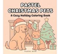 Pastel Christmas Pets: A Cozy Holiday Coloring Book for Kids and Adults: Cute and Easy Christmas Coloring Pages with Cozy Dogs, Cats, and Festive ... for Pet Lovers (Pastel Cozy Pets Collection)